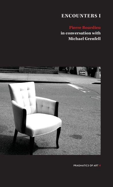 Encounter 1: Pierre Bourdieu in conversation with Michael Grenfell by Bourdieu, Pierre