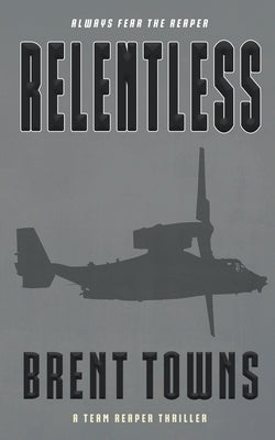 Relentless: A Team Reaper Thriller by Towns, Brent