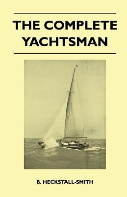 The Complete Yachtsman by Heckstall-Smith, B.