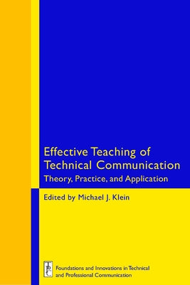 Effective Teaching of Technical Communication: Theory, Practice, and Application by Klein, Michael J.