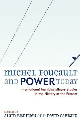 Michel Foucault and Power Today: International Multidisciplinary Studies in the History of the Present by Gabbard, David a.