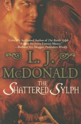 The Shattered Sylph by McDonald, L. J.