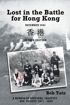 Lost in the Battle for Hong Kong, December 1941, Second Edition by Tatz, Robert