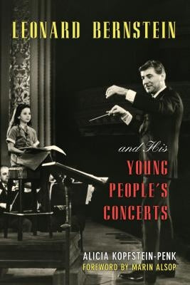 Leonard Bernstein and His Young People's Concerts by Kopfstein-Penk, Alicia