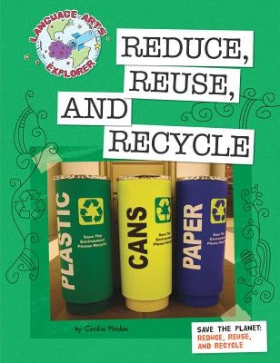 Save the Planet: Reduce, Reuse, and Recycle by Minden, Cecilia