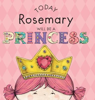 Today Rosemary Will Be a Princess by Croyle, Paula