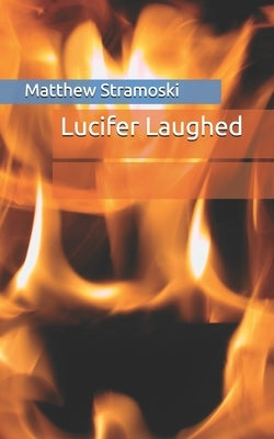 Lucifer Laughed by Stramoski, Matthew