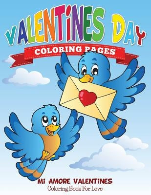 Valentines Day Coloring Pages (Mi Amore Valentines Coloring Book for Love) by Speedy Publishing LLC