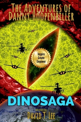 DinoSaga (The Adventures of Danny Hoopenbiller): A collection of 3 chapter books previously published by David T. Lee at age 9, 10 and 12 (55,000 word by Publishing, Infomages