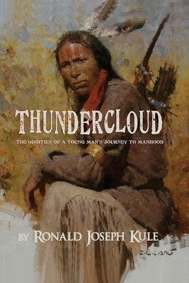 ThunderCloud: (The Oddities of a Young Man's Journey to Manhood by Kule, Ronald Joseph