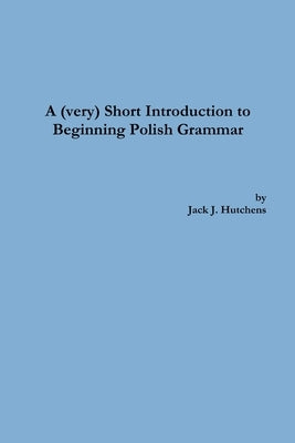 A (very) Short Introduction to Beginning Polish Grammar by Hutchens, Jack J.