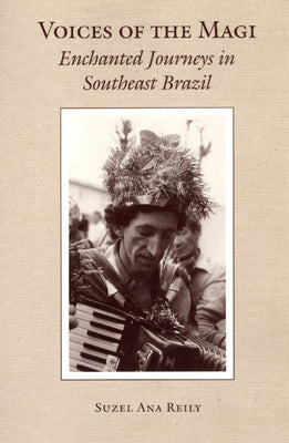 Voices of the Magi: Enchanted Journeys in Southeast Brazil by Reily, Suzel