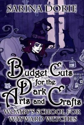 Budget Cuts for the Dark Arts and Crafts: A Cozy Witch Mystery by Dorie, Sarina