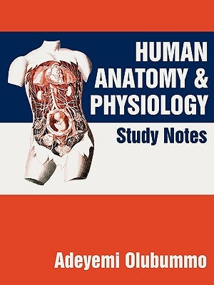 Human Anatomy and Physiology: Study Notes by Olubummo, Adeyemi