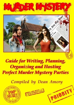 How to Write, Plan, Organize, Play and Host the Perfect Murder Mystery Game Party by Amory, Dean