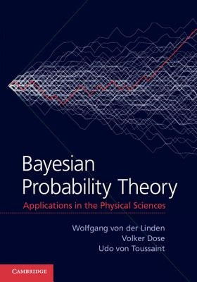 Bayesian Probability Theory: Applications in the Physical Sciences by Linden, Wolfgang Von Der