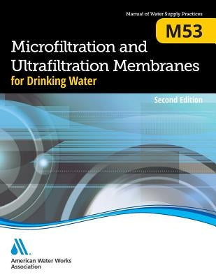 M53 Microfiltration and Ultrafiltration Membranes for Drinking Water, Second Edition by Awwa