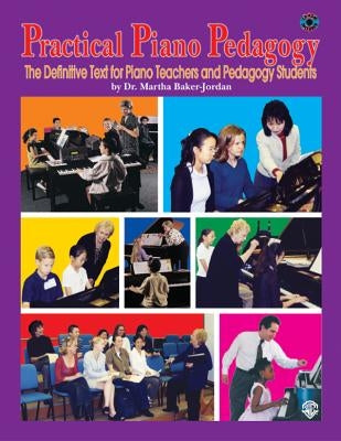 Practical Piano Pedagogy: The Definitive Text for Piano Teachers and Pedagogy Students [With CD] by Baker-Jordan, Martha