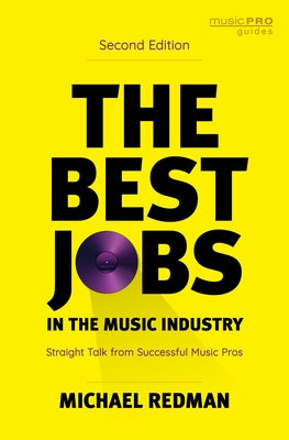 The Best Jobs in the Music Industry: Straight Talk from Successful Music Pros by Redman, Michael