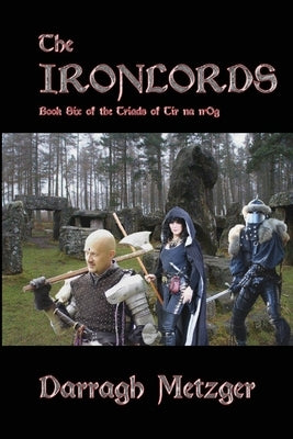 The Ironlords: Book Six of the Triads of Tir na n'Og by Metzger, Darragh