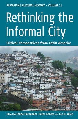 Rethinking the Informal City: Critical Perspectives from Latin America by Hernández, Felipe