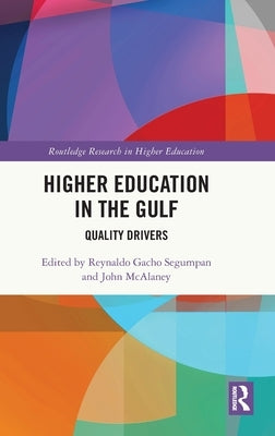 Higher Education in the Gulf: Quality Drivers by Segumpan, Reynaldo Gacho