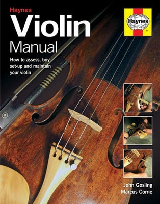 Violin Manual: How to Assess, Buy, Set-Up and Maintain Your Violin by Gosling, John