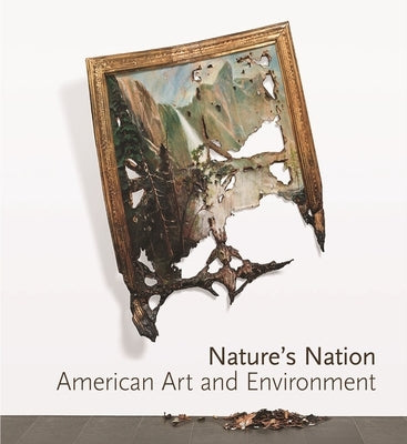 Nature's Nation: American Art and Environment by Kusserow, Karl