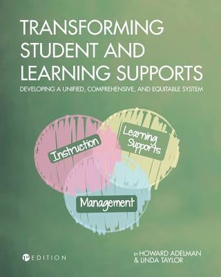 Transforming Student and Learning Supports: Developing a Unified, Comprehensive, and Equitable System by Adelman, Howard