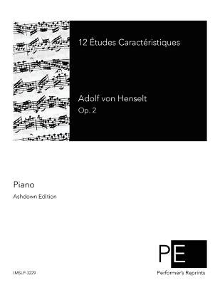 12 Etudes Caracteristiques by Henselt, Adolf Von