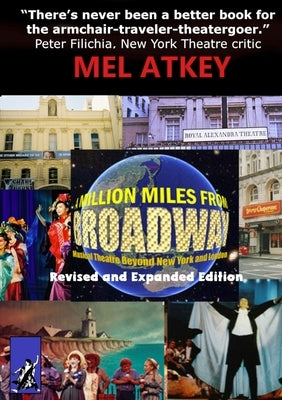 A Million Miles from Broadway Revised and Expanded Edition: Musical Theatre Beyond New York and London by Atkey, Mel