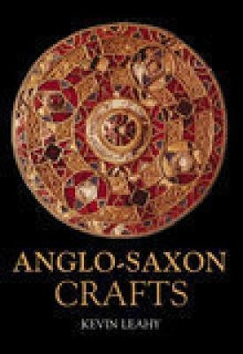 Anglo-Saxon Crafts by Leahy, Kevin