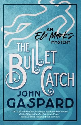 The Bullet Catch: (An Eli Marks Mystery Book 2) by Gaspard, John