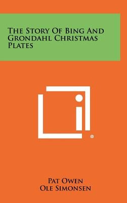 The Story Of Bing And Grondahl Christmas Plates by Owen, Pat