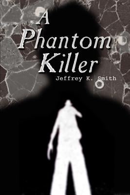 A Phantom Killer by Smith, Jeffrey K.