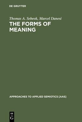 The Forms of Meaning by Sebeok, Thomas A.