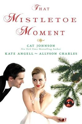 That Mistletoe Moment by Johnson, Cat