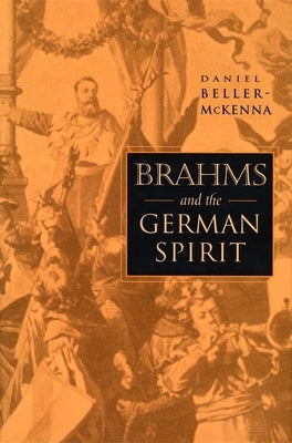 Brahms and the German Spirit by Beller-McKenna, Daniel