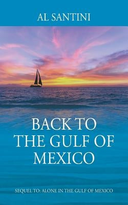 Back to the Gulf of Mexico: A Sequel to Alone in the Gulf of Mexico by Santini, Al