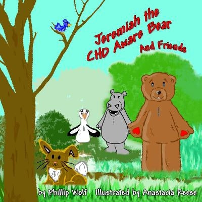 Jeremiah the CHD Aware Bear and Friends: A Story for Children Touched by Congenital Heart Disease by Reese, Anastacia