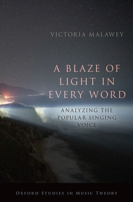 A Blaze of Light in Every Word: Analyzing the Popular Singing Voice by Malawey, Victoria