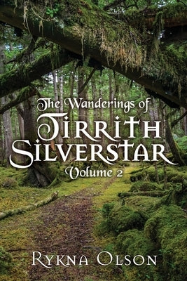 The Wanderings of Tirrith Silverstar: Vol 2 by Olson, Rykna