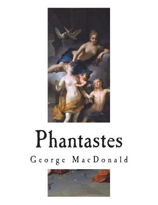 Phantastes: A Faerie Romance for Men and Women by MacDonald, Greville