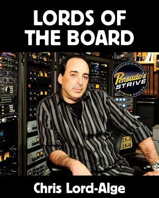 Lords of the Board: Pensado's Strive Education Series by Lord-Alge, Chris