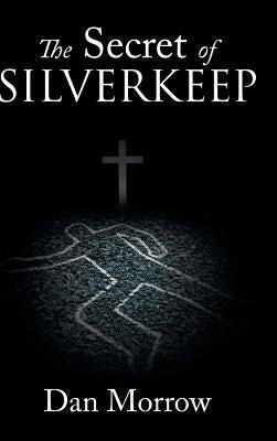 The Secret of Silverkeep by Morrow, Dan