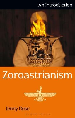 Zoroastrianism: An Introduction by Rose, Jenny