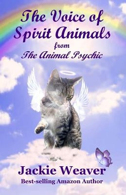 The Voice of Spirit Animals: from The Animal Psychic by Weaver, Jackie