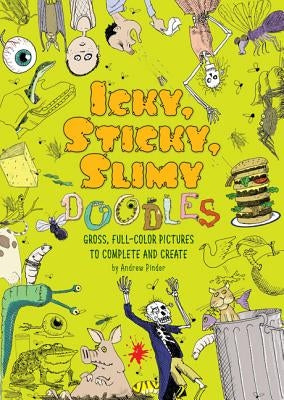 Icky, Sticky, Slimy Doodles: Gross, Full-Color Pictures to Complete and Create by Pinder, Andrew