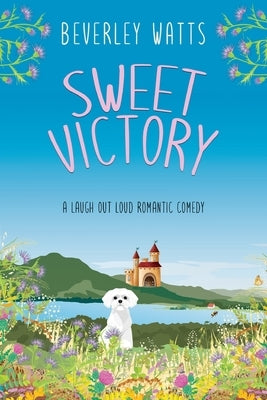 Sweet Victory: A Romantic Comedy by Watts, Beverley