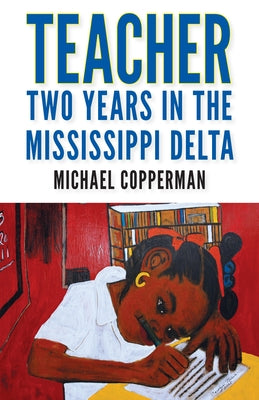 Teacher: Two Years in the Mississippi Delta by Copperman, Michael